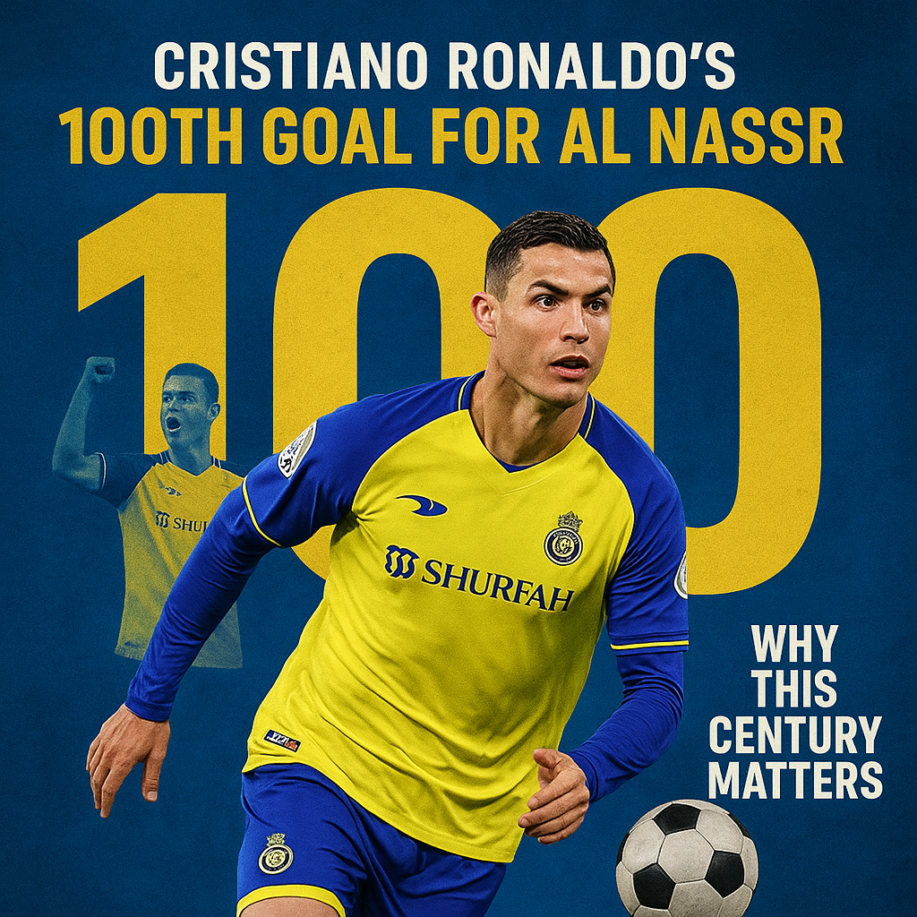 Cristiano Ronaldo’s 100th Goal for Al Nassr: Why This Century Matters