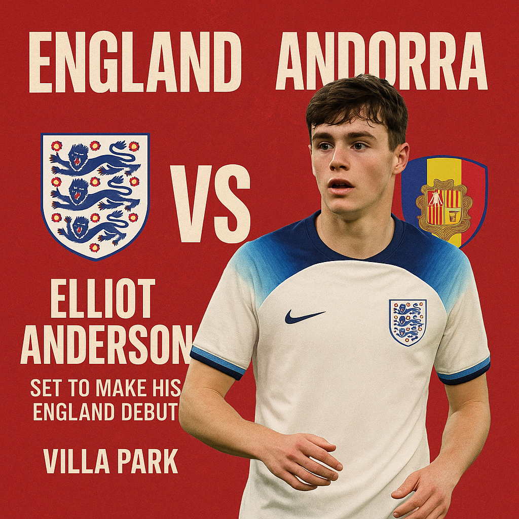 England vs Andorra: Elliot Anderson set to make his England debut at Villa Park